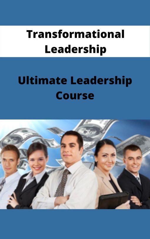 Transformational Leadership – Ultimate Leadership Course