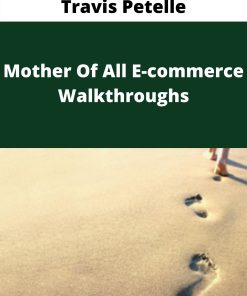 Travis Petelle – Mother Of All E-commerce Walkthroughs