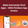 Udemy – Make Extremely Viral Apps – With Firebase App Invites