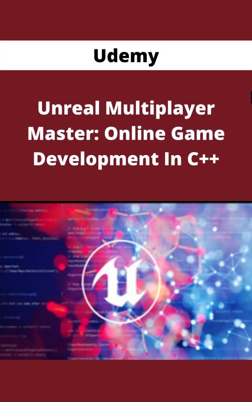 Udemy – Unreal Multiplayer Master: Online Game Development In C++