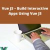 Udemy – Vue JS – Build Interactive Apps Using Vue JS