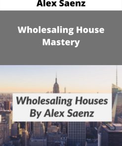 Alex Saenz – Wholesaling House Mastery