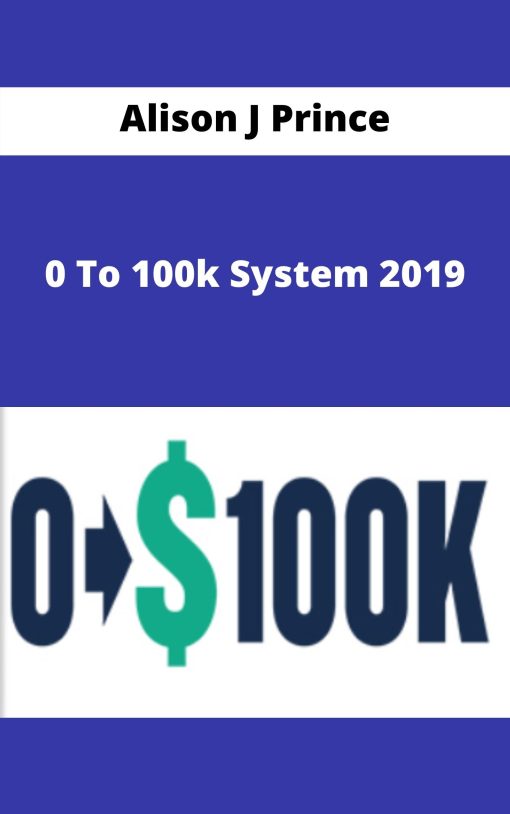 Alison J Prince – 0 To 100k System 2019