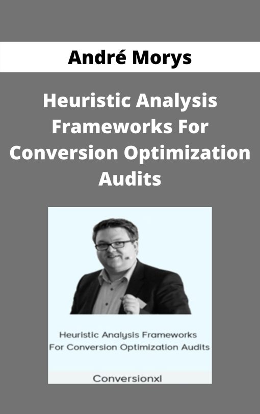 Andr? Morys – Heuristic Analysis Frameworks For Conversion Optimization Audits