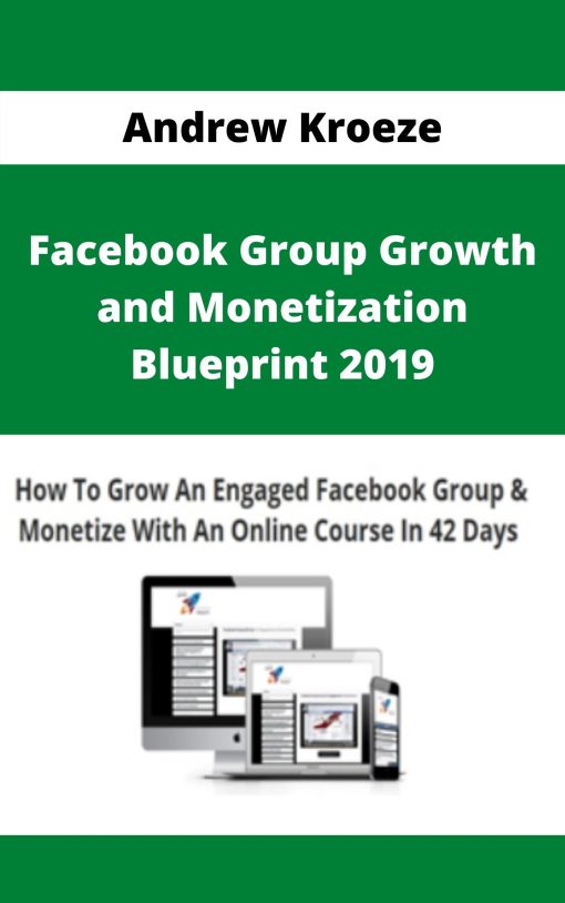 Andrew Kroeze – Facebook Group Growth and Monetization Blueprint 2019