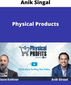 Anik Singal – Physical Products