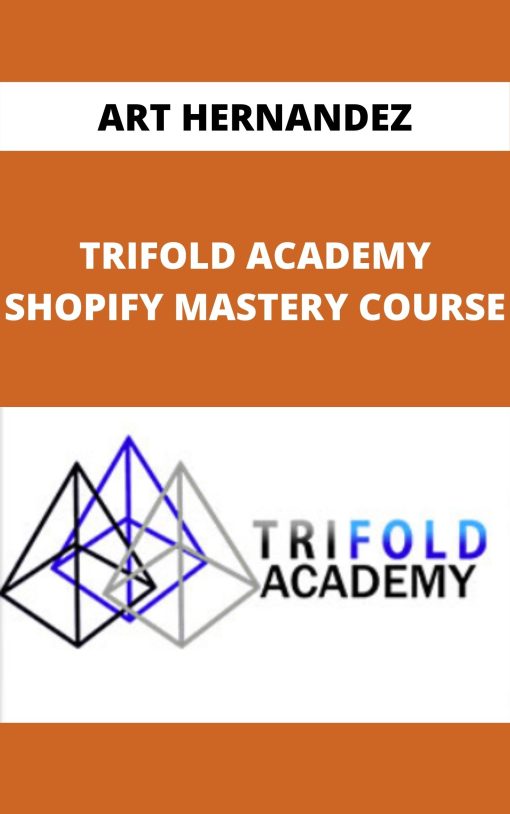 ART HERNANDEZ – TRIFOLD ACADEMY SHOPIFY MASTERY COURSE