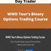 Become A Complete Forex Day Trader – WWD Tour?s Binary Options Trading Course