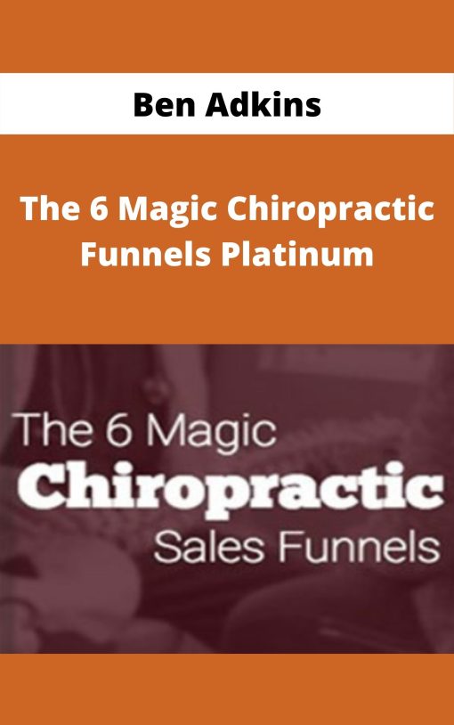 Ben Adkins – The 6 Magic Chiropractic Funnels Platinum