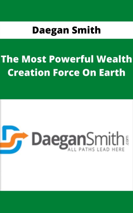 Daegan Smith – The Most Powerful Wealth Creation Force On Earth