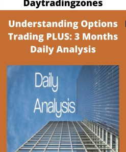 Daytradingzones – Understanding Options Trading PLUS: 3 Months Daily Analysis