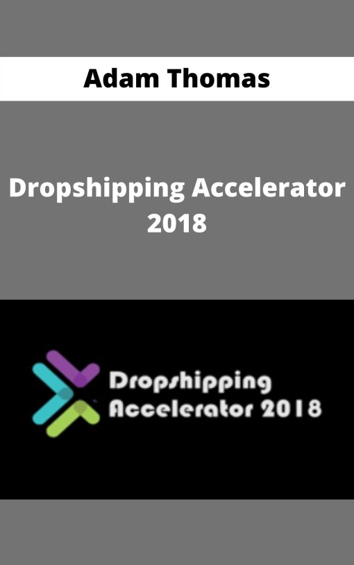 Dropshipping Accelerator 2018 – Adam Thomas