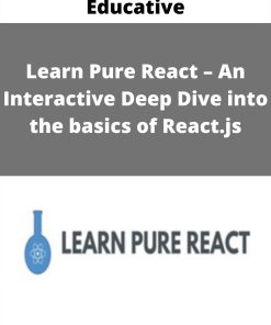 Educative – Learn Pure React – An Interactive Deep Dive into the basics of React.js