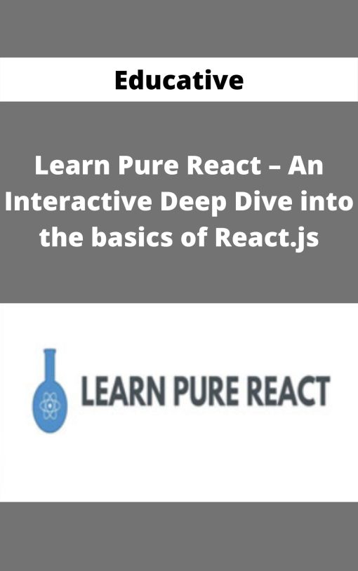 Educative – Learn Pure React – An Interactive Deep Dive into the basics of React.js