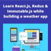 Educative – Learn React.js, Redux & Immutable.js while building a weather app