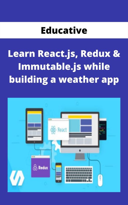 Educative – Learn React.js, Redux & Immutable.js while building a weather app