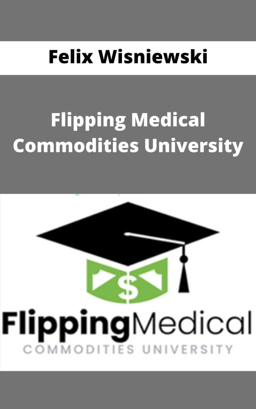 Felix Wisniewski – Flipping Medical Commodities University