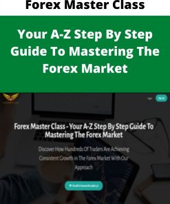 Forex Master Class – Your A-Z Step By Step Guide To Mastering The Forex Market