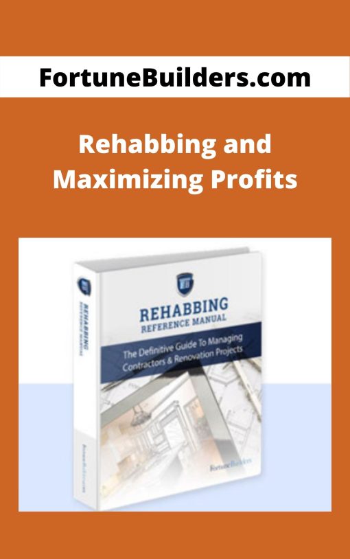FortuneBuilders.com – Rehabbing and Maximizing Profits