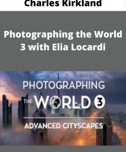 Fstoppers – Photographing the World 3 with Elia Locardi