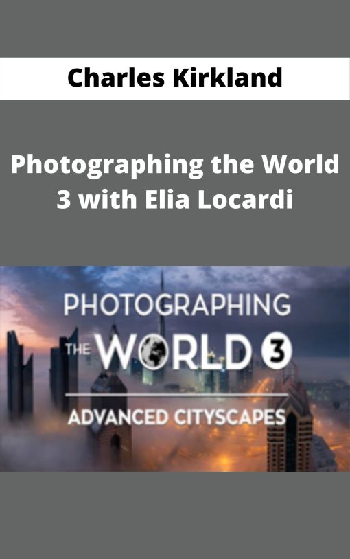 Fstoppers – Photographing the World 3 with Elia Locardi