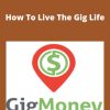 Gig Money – How To Live The Gig Life