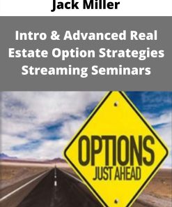 Jack Miller – Intro & Advanced Real Estate Option Strategies Streaming Seminars