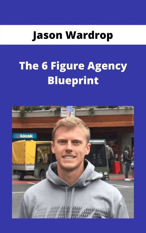 Jason Wardrop – The 6 Figure Agency Blueprint –