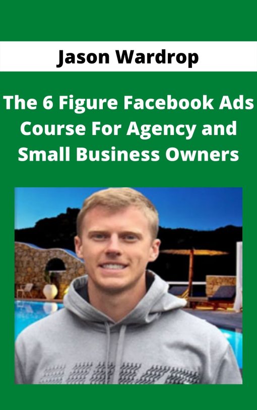 Jason Wardrop – The 6 Figure Facebook Ads Course For Agency and Small Business Owners