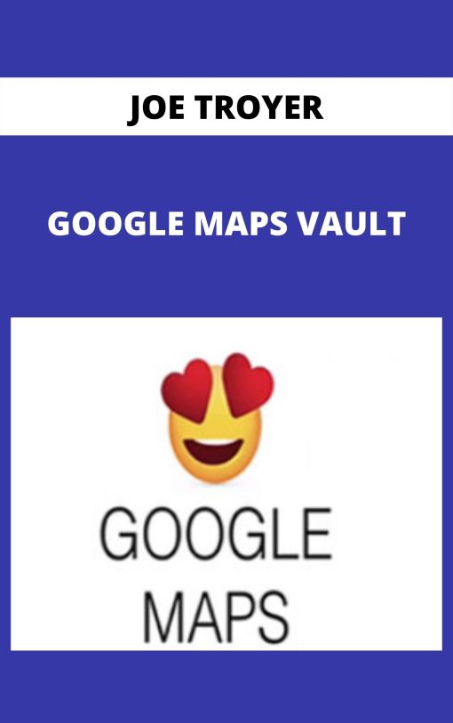 JOE TROYER – GOOGLE MAPS VAULT