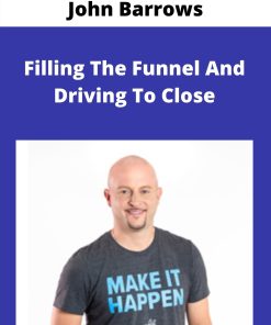 John Barrows – Filling The Funnel And Driving To Close