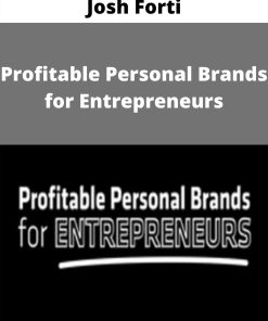 Josh Forti – Profitable Personal Brands for Entrepreneurs