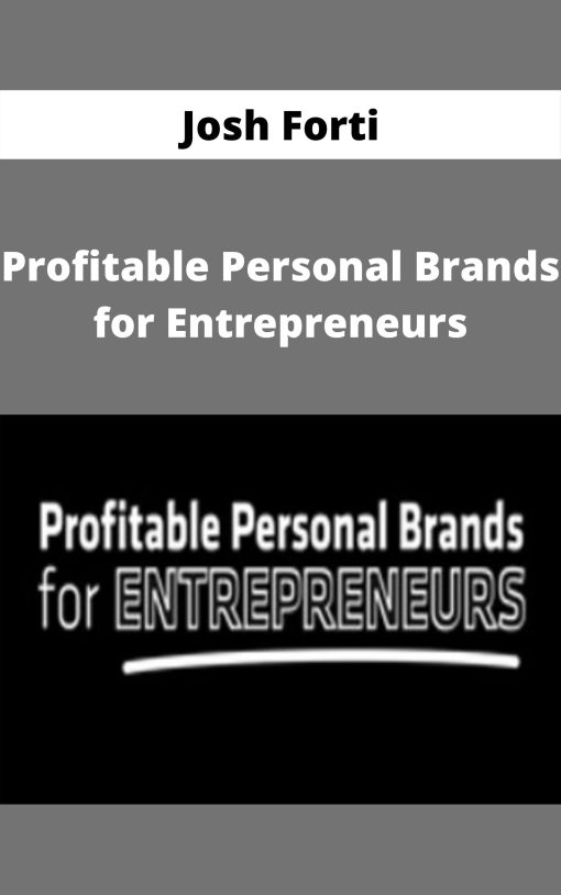 Josh Forti – Profitable Personal Brands for Entrepreneurs