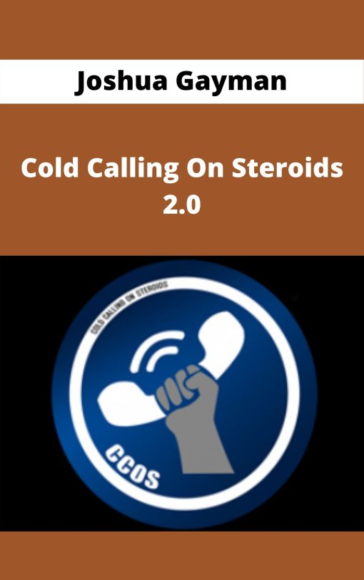 Joshua Gayman – Cold Calling On Steroids 2.0