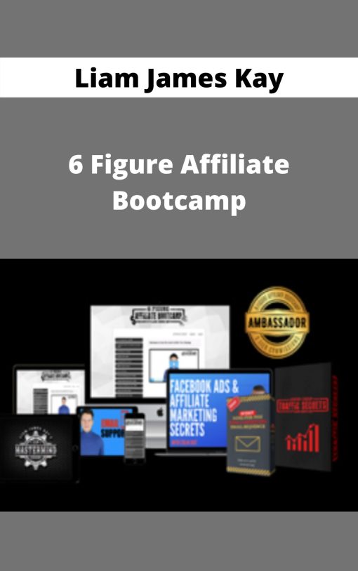 Liam James Kay – 6 Figure Affiliate Bootcamp