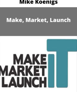 Mike Koenigs – Make, Market, Launch