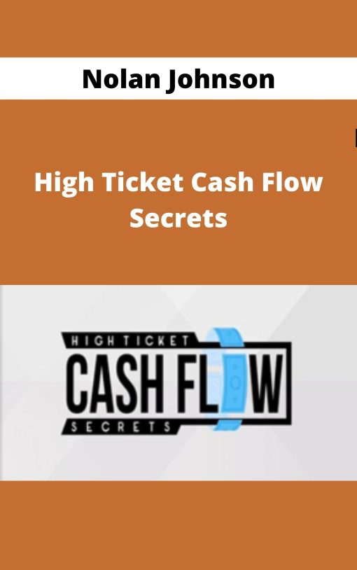 Nolan Johnson – High Ticket Cash Flow Secrets