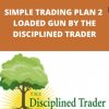 NORMAN HALLETT – SIMPLE TRADING PLAN 2 – LOADED GUN BY THE DISCIPLINED TRADER