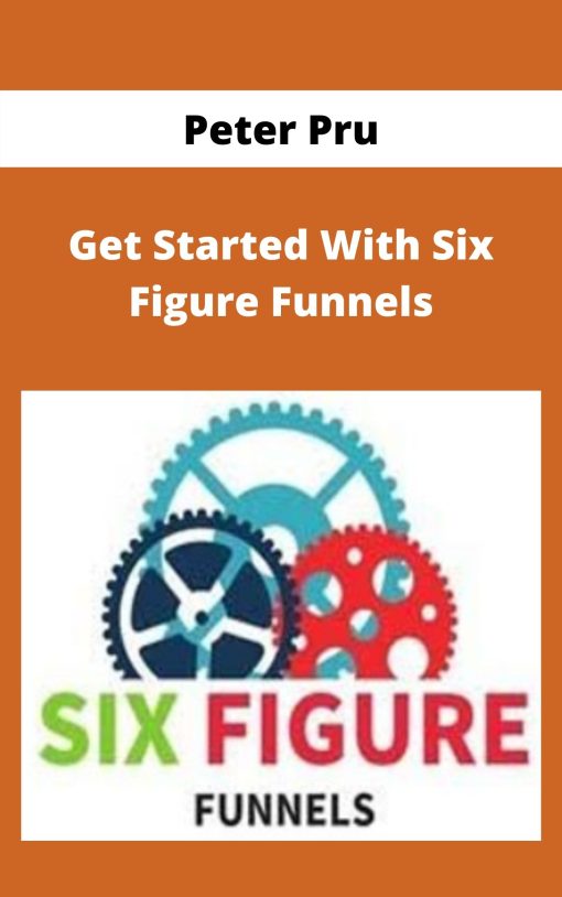 Peter Pru – Get Started With Six Figure Funnels