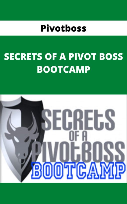 Pivotboss – SECRETS OF A PIVOT BOSS BOOTCAMP