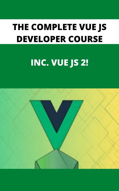 THE COMPLETE VUE JS DEVELOPER COURSE – INC. VUE JS 2!