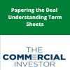 Thecommercialinvestor – Papering the Deal – Understanding Term Sheets