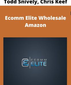 Todd Snively, Chris Keef – Ecomm Elite Wholesale Amazon