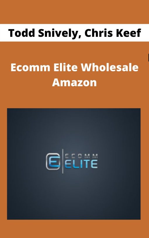 Todd Snively, Chris Keef – Ecomm Elite Wholesale Amazon