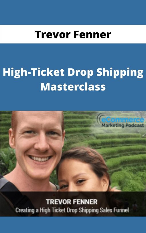 Trevor Fenner – High-Ticket Drop Shipping Masterclass