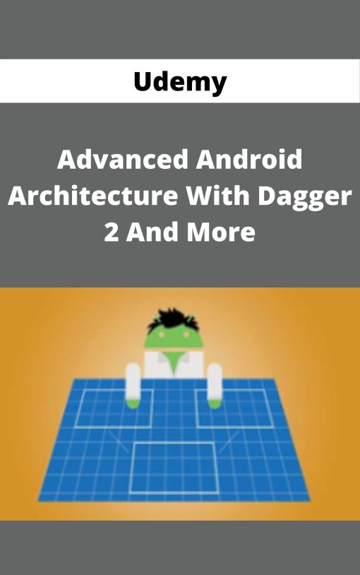 Udemy – Advanced Android – Architecture With Dagger 2 And More