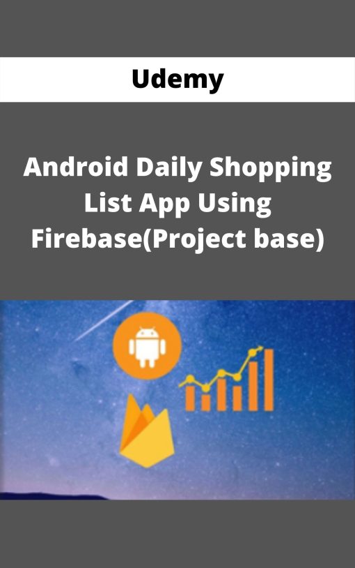 Udemy – Android Daily Shopping List App Using Firebase(Project base)
