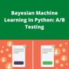 Udemy – Bayesian Machine Learning In Python: A/B Testing