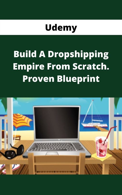 Udemy – Build A Dropshipping Empire From Scratch. Proven Blueprint