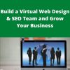 Udemy – Build a Virtual Web Design & SEO Team and Grow Your Business